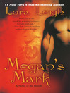 Click here to view title details for Megan's Mark by Lora Leigh