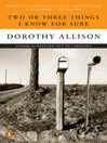 Click here to view title details for Two or Three Things I Know for Sure by Dorothy Allison