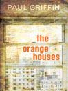 Click here to view title details for The Orange Houses by Paul Griffin