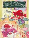Oh, Baby!: Katie Kazoo, Switcheroo Series, Book 3