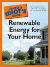 The Complete Idiot's Guide to Renewable Energy for Your Home