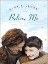 Believe Me: A Novel