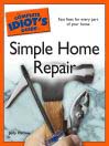 The Complete Idiot's Guide to Simple Home Repair