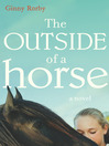Click here to view title details for The Outside of a Horse by Ginny Rorby