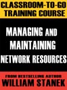 Managing and Maintaining Network Resources Classroom-To-Go: Windows Server 2003 Edition: Self-Paced Instructional Training Course