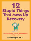 Click here to view title details for 12 Stupid Things That Mess Up Recovery by Allen Berger
