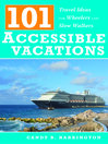 101 Accessible Vacations: Travel Ideas for Wheelers and Slow Walkers