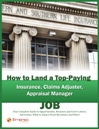 How to Land a Top-Paying Insurance, Claims Adjuster, Appraisal Manager Job: Your Complete Guide to Opportunities, Resumes and Cover Letters, Interviews, Salaries, Promotions, What to Expect From Recruiters and More! 