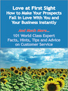 Love at First Sight - How to Make Your Prospects Fall in Love With You and Your Business Instantly - And Much More - 101 World Class Expert Facts, Hints, Tips and Advice on Customer Service