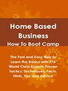 Click here to view title details for Home Based Business How To Boot Camp: The Fast and Easy Way to Learn the Basics with 216 World Class Experts Proven Tactics, Techniques, Facts, Hints, Tips and Advice by