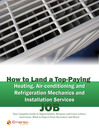 How to Land a Top-Paying Heating Air-conditioning and Refrigeration Mechanics and Installation Services Job: Your Complete Guide to Opportunities, Resumes and Cover Letters, Interviews, Salaries, Promotions, What to Expect From Recruiters and More! 