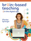 Click here to view title details for Brain-Based Teaching in the Digital Age by Marilee Sprenger