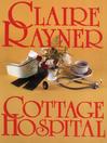Click here to view title details for Cottage Hospital by Claire Rayner