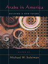 Click here to view title details for Arabs in America by Michael W. Suleiman