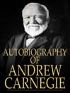 Click here to view title details for The Autobiography of Andrew Carnegie by Andrew Carnegie