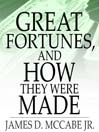 Click here to view title details for Great Fortunes, and How They Were Made by James D. McCabe, Jr.