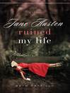 Click here to view title details for Jane Austen Ruined My Life by Beth Pattillo