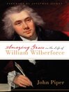 Click here to view title details for Amazing Grace in the Life of William Wilberforce by John Piper