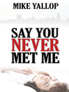 Click here to view title details for Say You Never Met Me by Martin Yallop