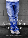 Click here to view title details for Jimmy, Mrs Fisher and Me by Eric Bishop-Potter
