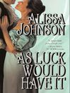 Click here to view title details for As Luck Would Have It by Alissa Johnson