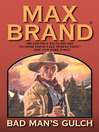 Click here to view title details for Bad Man's Gulch by Max Brand