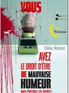 Click here to view title details for Vous avez le droit d'être de mauvaise humeur....mais prévenez l by Céline Robinet