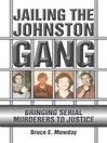 Click here to view title details for Jailing the Johnston Gang by Bruce E. Mowday