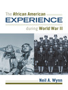 Click here to view title details for The African American Experience During World War II by Neil A. Wynn