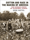 Click here to view title details for Cotton and Race in the Making of America by Gene Dattel