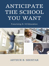 Click here to view title details for Anticipate the School You Want by Arthur Shostak