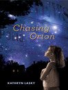 Click here to view title details for Chasing Orion by Kathryn Lasky