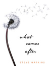 Click here to view title details for What Comes After by Steve Watkins
