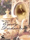 The World of Emily Dickinson The World of Emily Dickinson