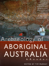 Click here to view title details for Archaeology of Aboriginal Australia by Tim Murray
