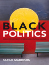 Click here to view title details for Black Politics by Sarah Maddison