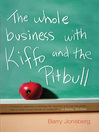 Click here to view title details for The Whole Business with Kiffo and the Pitbull by Barry Jonsberg