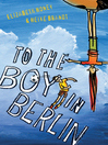 Click here to view title details for To the Boy in Berlin by Elizabeth Honey