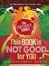 Click here to view title details for This Book is Not Good for You by Pseudonymous Bosch