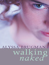 Click here to view title details for Walking Naked by Alyssa Brugman