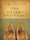 Click here to view title details for The Sisters Antipodes by Jane Alison