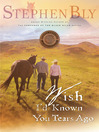 Click here to view title details for Wish I'd Known You Tears Ago by Stephen Bly