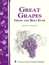 Great Grapes: Grow the Best Ever: Storey's Country Wisdom Bulletin A-53