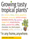 Click here to view title details for Growing Tasty Tropical Plants in Any Home, Anywhere by Laurelynn G. Martin