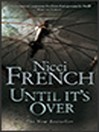 Click here to view title details for Until It's Over by Nicci French