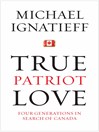 Click here to view title details for True Patriot Love by Michael Ignatieff