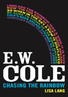E.W. Cole: Chasing the rainbow