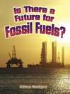 Click here to view title details for Is There a Future for Fossil Fuels? by Ellen Rodger