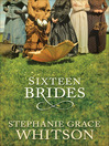 Click here to view title details for Sixteen Brides by Stephanie Grace Whitson