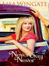 Click here to view title details for Never Say Never by Lisa Wingate